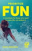 Prioritize Fun A Manifesto Nanci Bergman