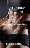 Beginners' Guide to Fitness James Barr
