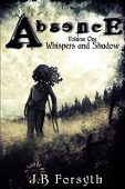 Absence (Volume One Whispers J.B. Forsyth