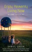 Enjoy Heavenly Living Now Daniel Green