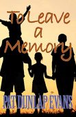 To Leave a Memory PAT DUNLAP EVANS
