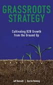 Grassroots Strategy Cultivating B2B Jeff Bennett Darrin Fleming 