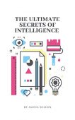 Ultimate Secrets of Intelligence Alicia Wilcox