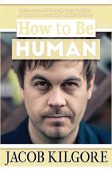 How to Be Human Jacob Kilgore