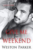 Give Me Weekend Weston Parker