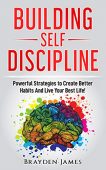 Building Self Discipline Powerful Brayden James