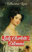 Lady Charlotte's Dilemma Fallacious Rose