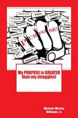 My PURPOSE is GREATER Michael L. Williams, Jr