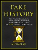 Fake History Wildly Inaccurate Michael Yu