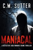 Maniacal A Detective Jade C.M. Sutter