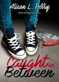 Caught In Between Alison L.  Perry