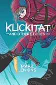 Klickitat and Other Stories Mark Jenkins