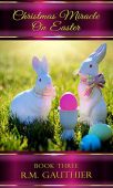 Christmas Miracle on Easter R.M. Gauthier