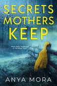 Secrets Mothers Keep Anya Mora