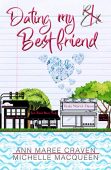 Dating My Best Friend Ann Maree Craven  Michelle MacQueen