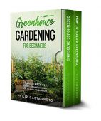 Greenhouse Gardening for Beginners Philip Castagneto
