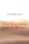 One Kingdom Under Heaven Alastair Luft