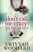 Don't call me crazy Swiyyah Woodard