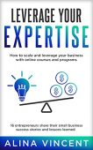 Leverage Your Expertise 16 Alina Vincent