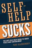 Self-Help Sucks Anti Self-Help Tony Blankenship