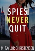 Spies Never Quit M. Taylor Christensen