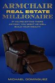 Armchair Real Estate Millionaire Michael  Dominguez