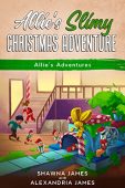 Allie's Slimy Christmas Adventure Shawna  James
