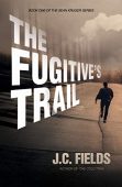Fugitive's Trail (Book 1 J.C. Fields