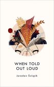 When Told Out Loud Jaroslaw Swiqcik