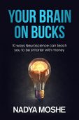 Your Brain on Bucks Nadya Moshe