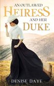 An Outlawed Heiress&Her Duke Denise Daye