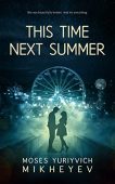 This Time Next Summer Moses Yuriyvich Mikheyev