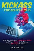 Kickass Presentations Wow Audiences Dan Fraser