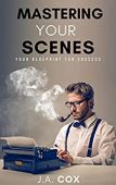 Mastering Your Scenes J.A. Cox