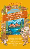 Foraging Mushrooms Identification Field Armand  Hansen