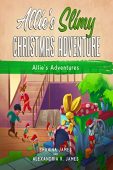 Allie's Slimy Christmas Adventure Shawna  James
