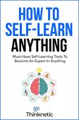 How To Self-Learn Anything Thinknetic .