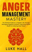 Anger Management Mastery Luke Hall