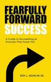 Fearfully Forward Success A Roy Nowlin