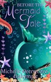 Before the Mermaid's Tale Michelle Deerwester-Dalrymple