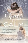 Chaos to Calm A Melissa A Roberts