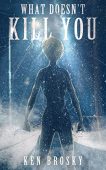 What Doesn't Kill You Ken Brosky