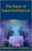 Dawn of Superintelligence A Emmanuel K. Okunola