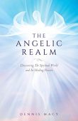 Angelic Realm Discovering the Dennis Macy
