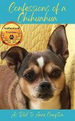 Confessions of a Chihuahua Anne Compton