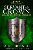 Servant of the Crown Paul J Bennett