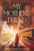 My Mother’s Friend  Sally Jameson Bond