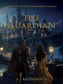 Guardian Book One Disremembered A T Kalynowych