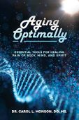 Aging Optimally Essential Tools Dr. Carol L Monson 