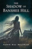 Shadow of Banshee Hill Fionn  Mac Meldrum